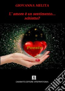 L'amore è un sentimento... schietto? libro di Melita Giovanna