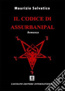 Il codice di Assurbanipal libro di Selvatico Maurizio