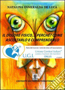 Il dolore fisico... perché? Come ascoltarlo e comprenderlo libro di De Luca Natalina Esmeralda