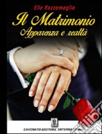 Il matrimonio. Apparenza e realtà libro di Razzamaglia Elle