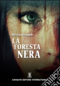 La foresta nera libro di Grande Alessia