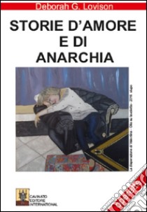 Storie d'amore e di anarchia libro di Lovison Deborah