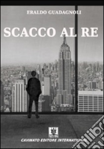 Scacco al re libro di Guadagnoli Eraldo