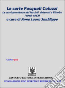 La carte Pasquali Coluzzi. Le corrispondenze dei fascisti detenuti a Viterbo (1946-1953) libro di Sanfilippo Anna Laura; Parlato G. (cur.)