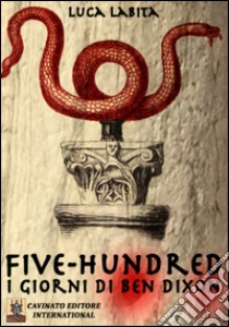 Five-Hundred. I giorni di Ben Dixon libro di Labita Luca