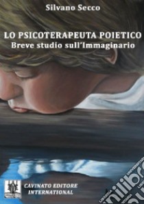 Lo psicoterapeuta poietico. Breve studio sull'immaginario libro di Secco Silvano