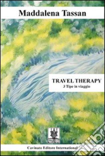 Travel therapy. 3 tipe in viaggio libro di Tassan Maddalena