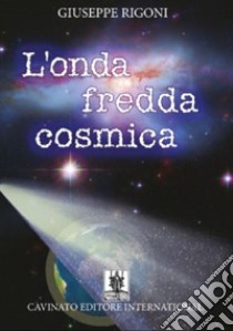 L'onda fredda cosmica libro di Rigoni Giuseppe