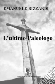 L'ultimo paleologo libro di Rizzardi Emanuele