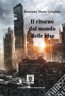 Il ritorno dal mondo delle idee libro di Ghiglino Damiano Dario