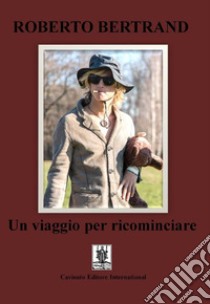 Un viaggio per ricominciare libro di Bertrand Roberto