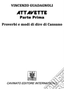 Attavette. Prima parte. Proverbi e modi di dire di cansano libro di Guadagnoli Vincenzo