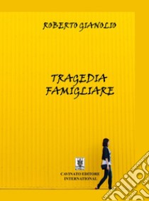 Tragedia famigliare libro di Gianolio Roberto