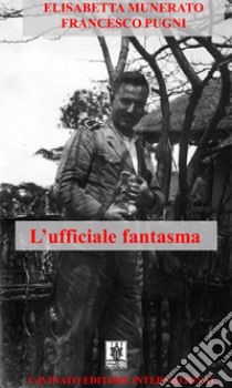 L'ufficiale fantasma libro di Munerato Elisabetta; Pugni Francesco