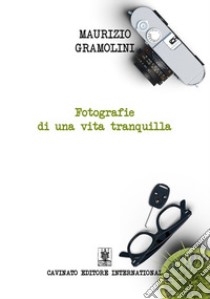 Fotografie di una vita tranquilla libro di Gramolini Maurizio