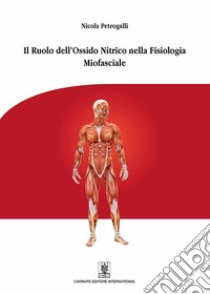 Il ruolo dell'ossido nitrico nella fisiologia miofasciale. Ediz. illustrata libro di Petrogalli Nicola