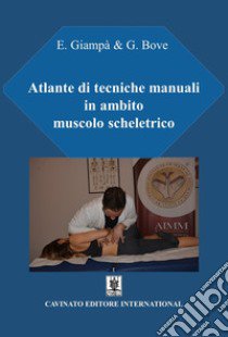 Atlante di tecniche manuali in ambito muscolo scheletrico libro di Giampà Emiliano; Bove Giovanni