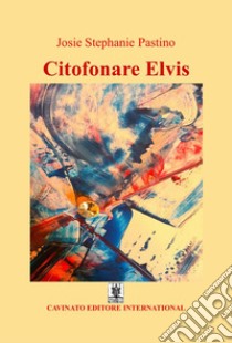 Citofonare Elvis libro di Pastino Josie Stephanie