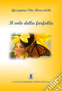 Il volo della farfalla libro di Morescalchi Giuseppina Pita