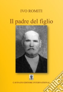 Il padre del figlio libro di Romiti Ivo