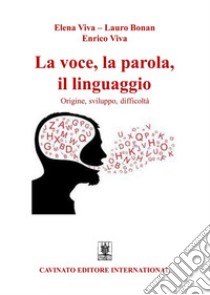 La voce, la parola, il linguaggio libro di Viva Elena; Bonan Lauro; Viva Enrico