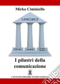 I pilastri della comunicazione libro di Ciminiello Mirko