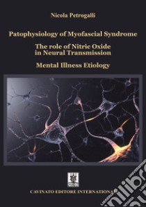 Patophysiology of myofascial syndrome. The role of nitric oxide in neural transmission. Mental illness etiology libro di Petrogalli Nicola