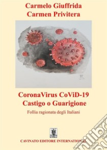 CoronaVirus CoViD-19 castigo o guarigione. Follia ragionata degli italiani libro di Giuffrida Carmelo; Privitera Carmen