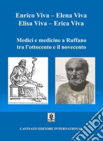 Medici e medicine a Ruffano tra l'Ottocento e il Novecento libro di Viva Elisa; Viva Erica; Viva Enrico