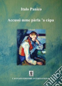 Accussi' mme parla 'a capa. Ediz. speciale libro di Italo Panìco