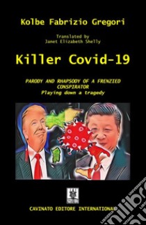 Killer Covid-19. Parody and rapsody of a frenzied conspirator libro di Gregori Kolbe Fabrizio