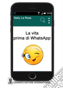 La vita prima di WhatsApp libro di La Rosa Nelly