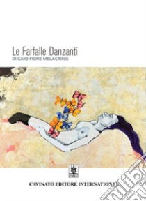 Le farfalle danzanti libro di Melacrinis Caio Fiore