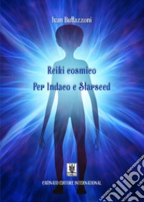 Reiki cosmico. Per indaco e starseed. Nuova ediz. libro di Buttazzoni Ivan