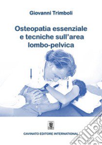 Osteopatia essenziale e tecniche sull'area lombo-pelvica libro di Trimboli Giovanni