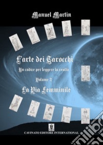 L'arte dei tarocchi. Nuova ediz.. Vol. 2: La via femminile libro di Martin Manuel