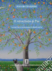 Il ritrattista di Dio. Lorenzo Vale, il corpo pensante la filosofia dell'Io libro di Buttazzoni Ivan