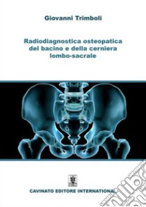 Radiodiagnostica del bacino e della cerniera lombo-sacrale. Ediz. illustrata libro di Trimboli Giovanni