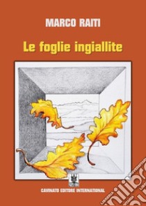 Le foglie ingiallite libro di Raiti Marco