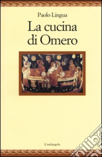 La cucina di Omero libro di Lingua Paolo