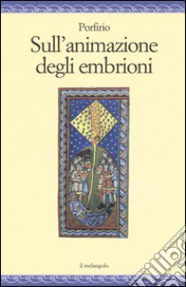 Sull'animazione degli embrioni libro di Porfirio; Chiossone F. (cur.)