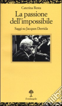 La passione dell'impossibile. Saggi su Jacques Derrida libro di Resta Caterina