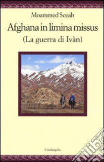 Afghana in limina missus (La guerra di Ivàn). Ediz. italiana e latina libro di Sceab Moammed