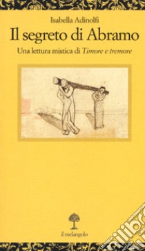 Il segreto di Abramo. Una lettura mistica di «Timore e tremore» libro di Adinolfi Isabella