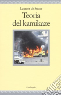 Teoria del kamikaze libro di De Sutter Laurent