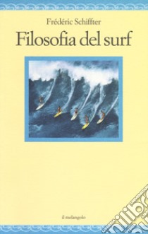 Filosofia del surf libro di Schiffter Frederic