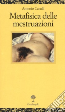 Metafisica delle mestruazioni libro di Carulli Antonio