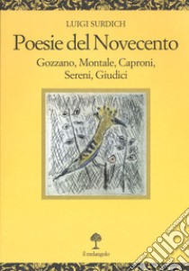 Poesie del Novecento. Gozzano, Montale, Caproni, Sereni, Giudici libro di Surdich Luigi