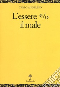 L'essere e/o il male libro di Angelino Carlo