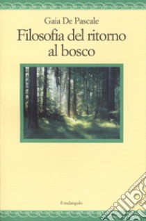 Filosofia del ritorno al bosco libro di De Pascale Gaia